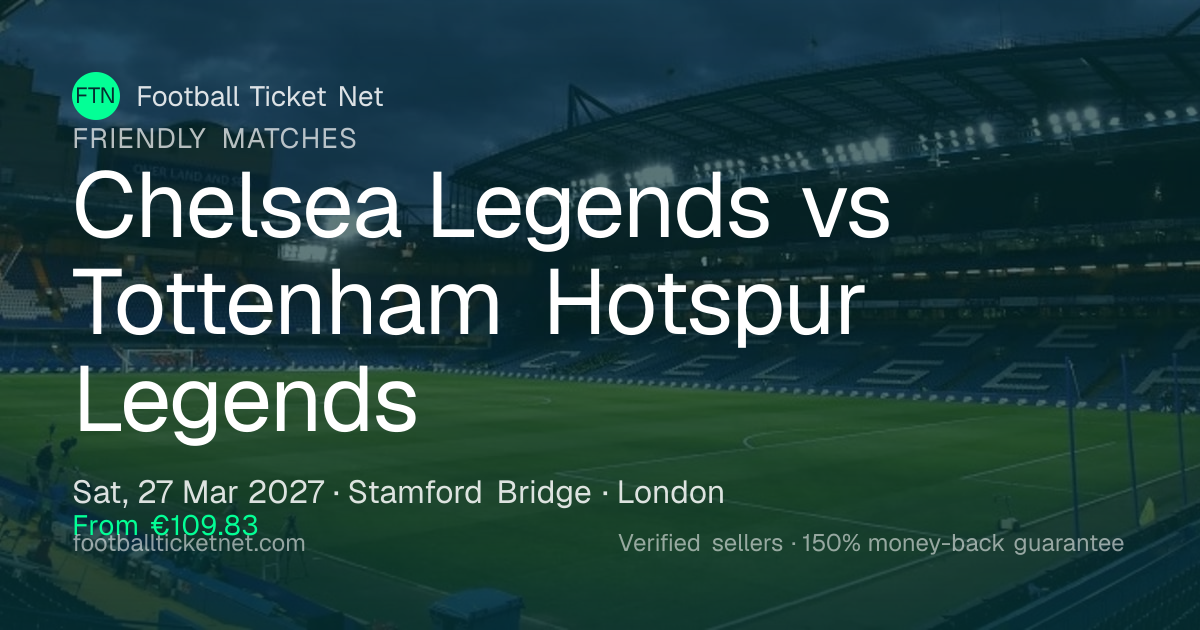 Chelsea Legends vs Tottenham Hotspur Legends Tickets | Friendly Matches ...